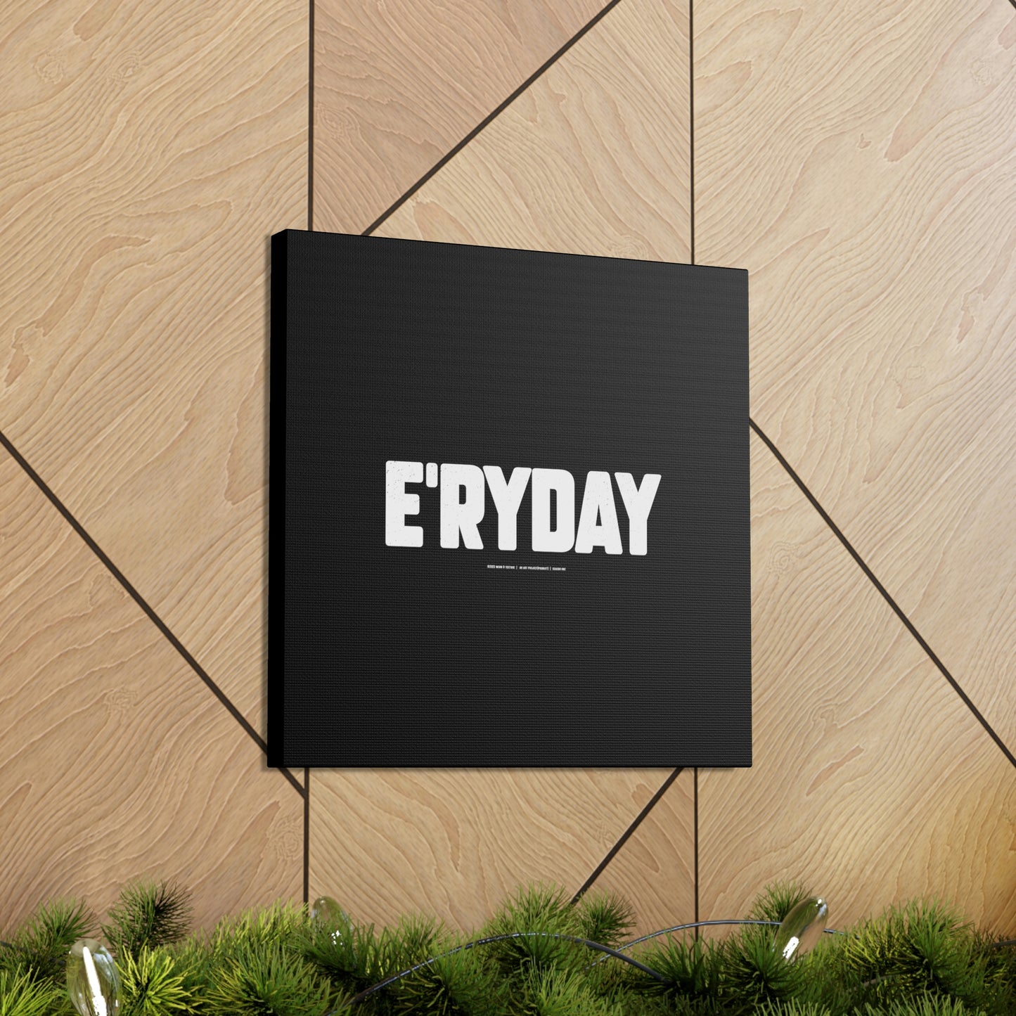 E’ryday // Canvas Gallery Wraps