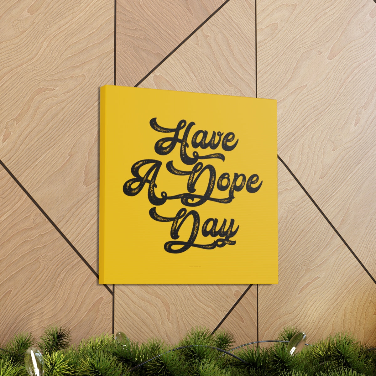 Have A. Dope Day™ // Canvas Gallery Wraps