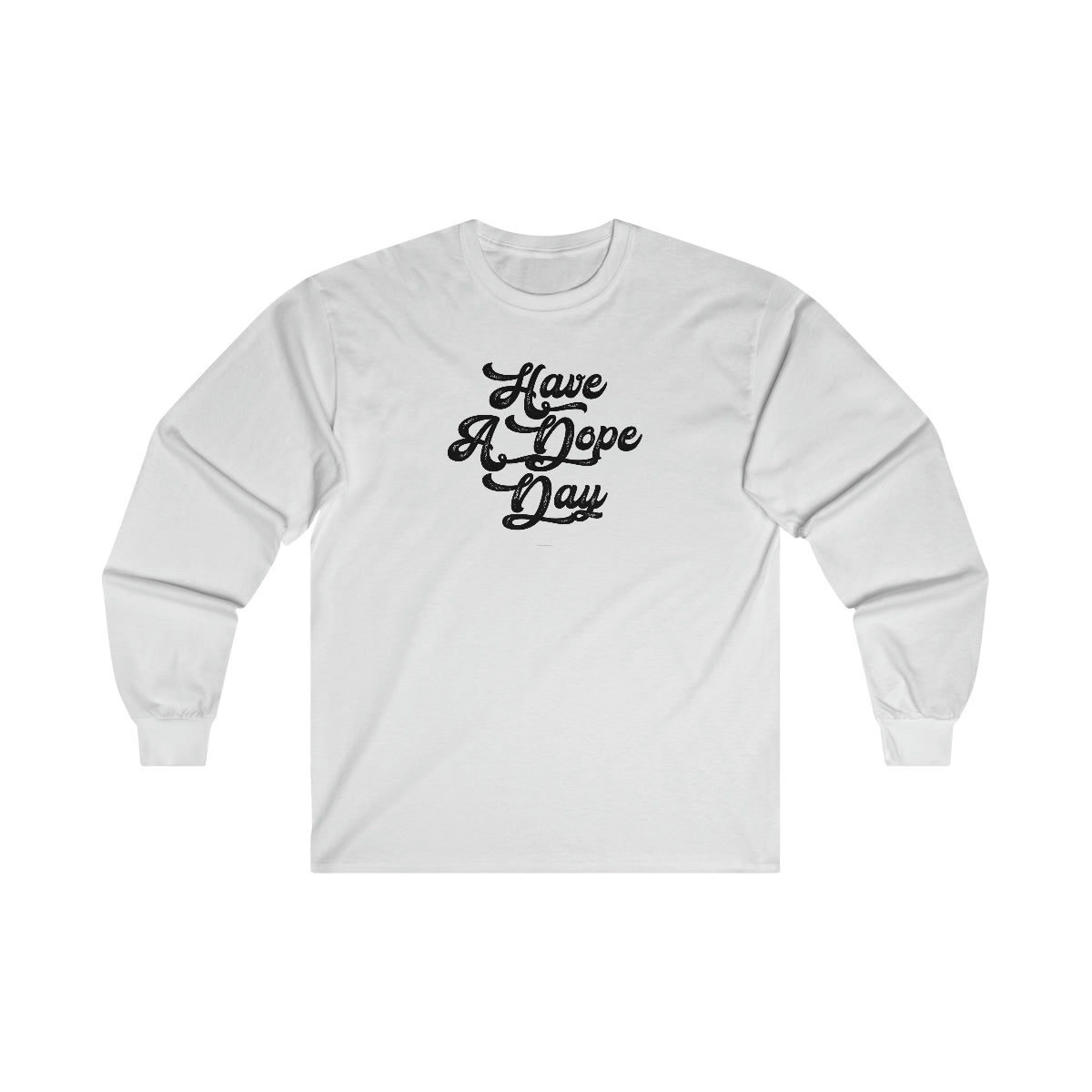 Have A Dope Day™ // Ultra Cotton Long Sleeve Tee