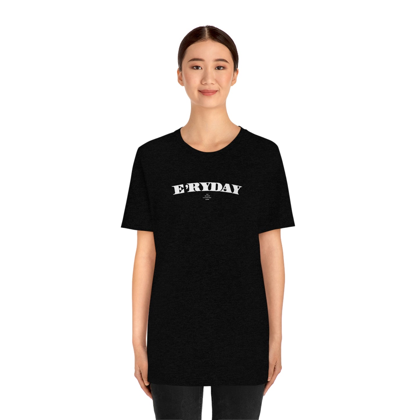 E’ryday: The First Day //. Unisex Jersey Short Sleeve Tee