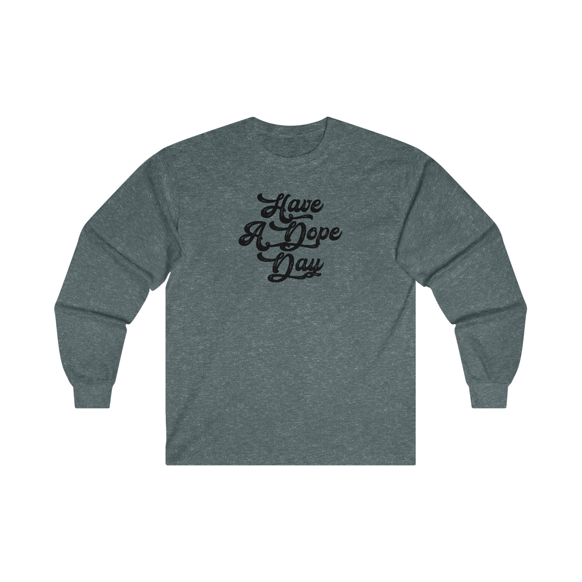 Have A Dope Day™ // Ultra Cotton Long Sleeve Tee