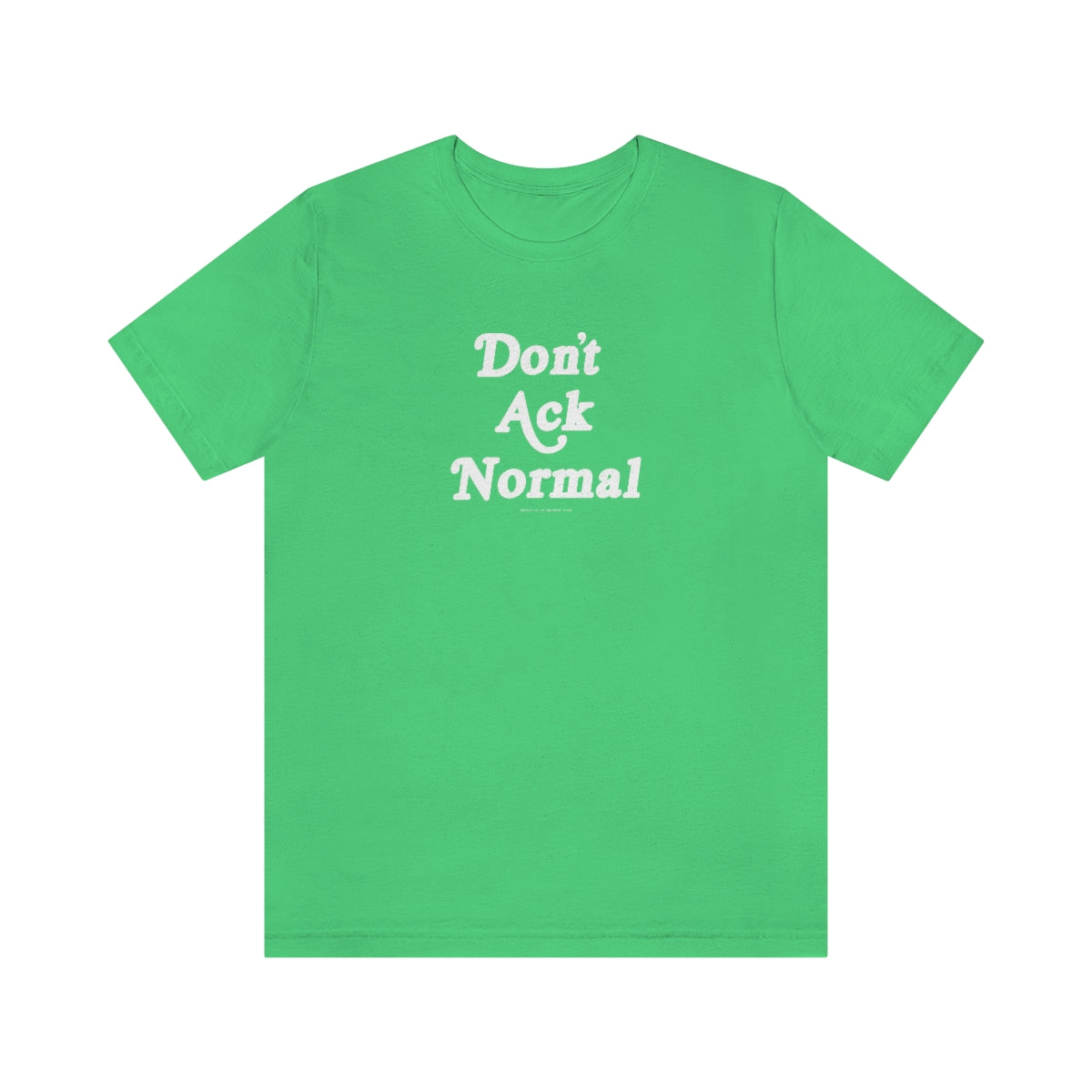 Don’t Ack Normal (blanca) // Unisex Jersey Short Sleeve Tee