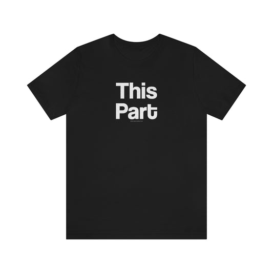 This Part // Unisex Jersey Short Sleeve Tee