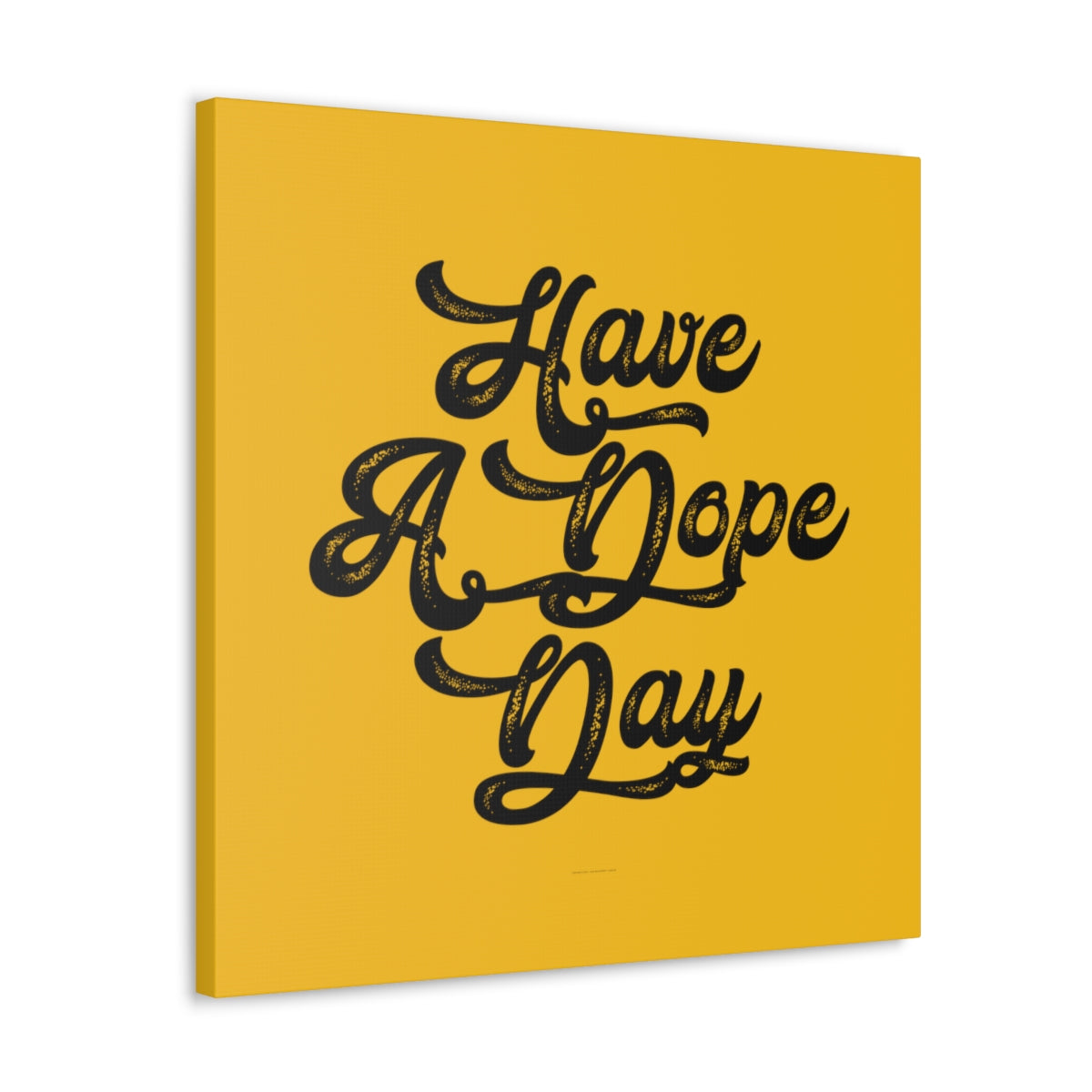 Have A. Dope Day™ // Canvas Gallery Wraps