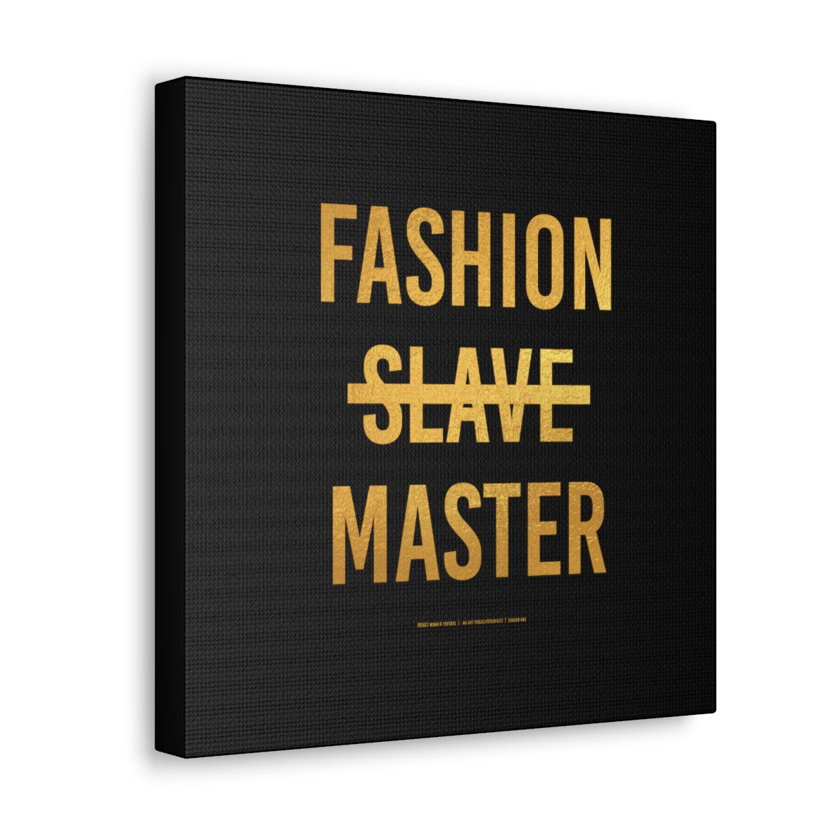Fashion Slave Master on Gallery Wrapped Canvas