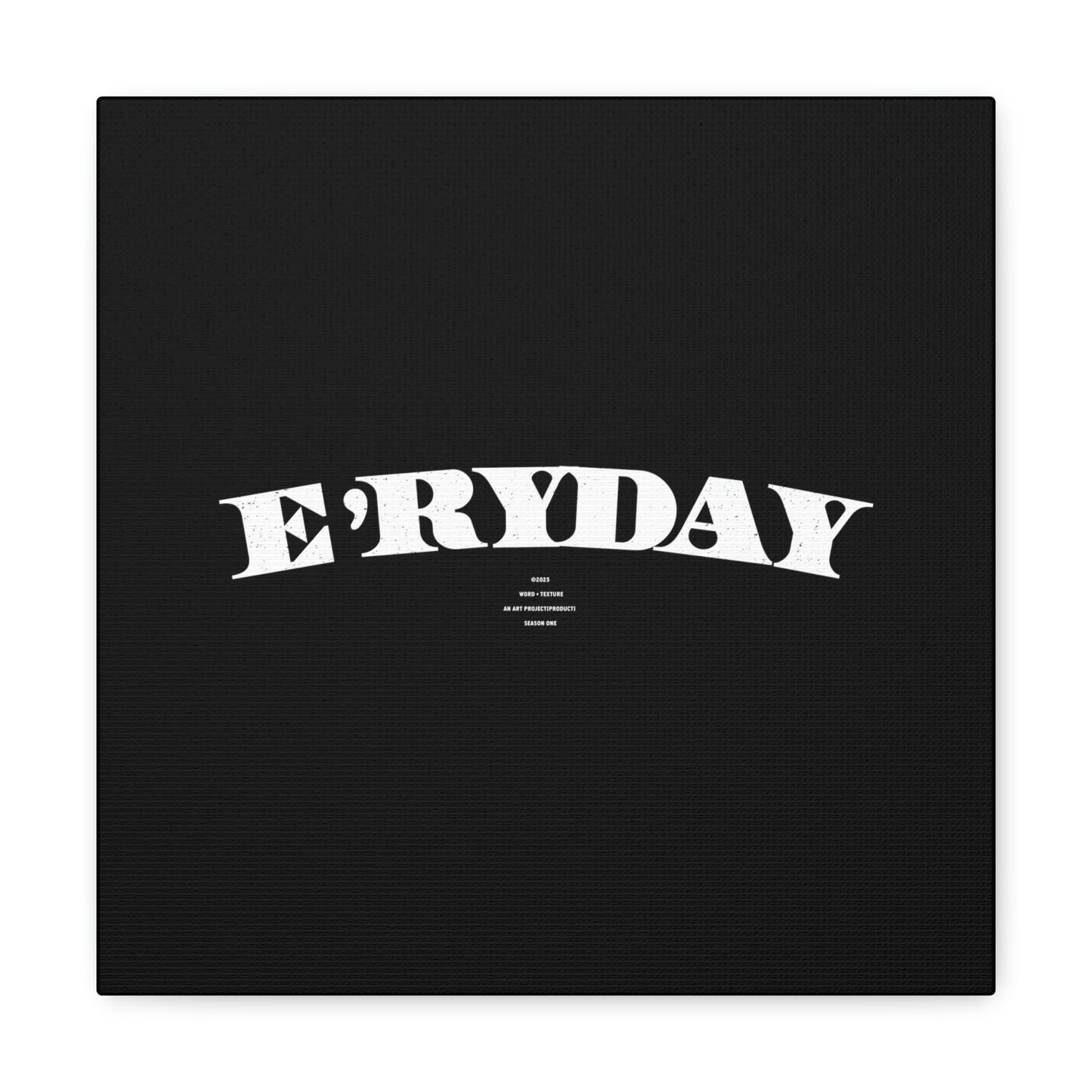 E’ryday: The First ay // Canvas Gallery Wraps