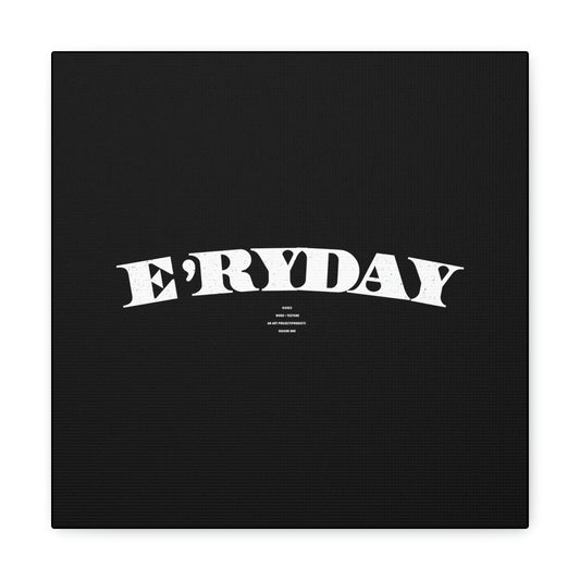 E’ryday: The First ay // Canvas Gallery Wraps