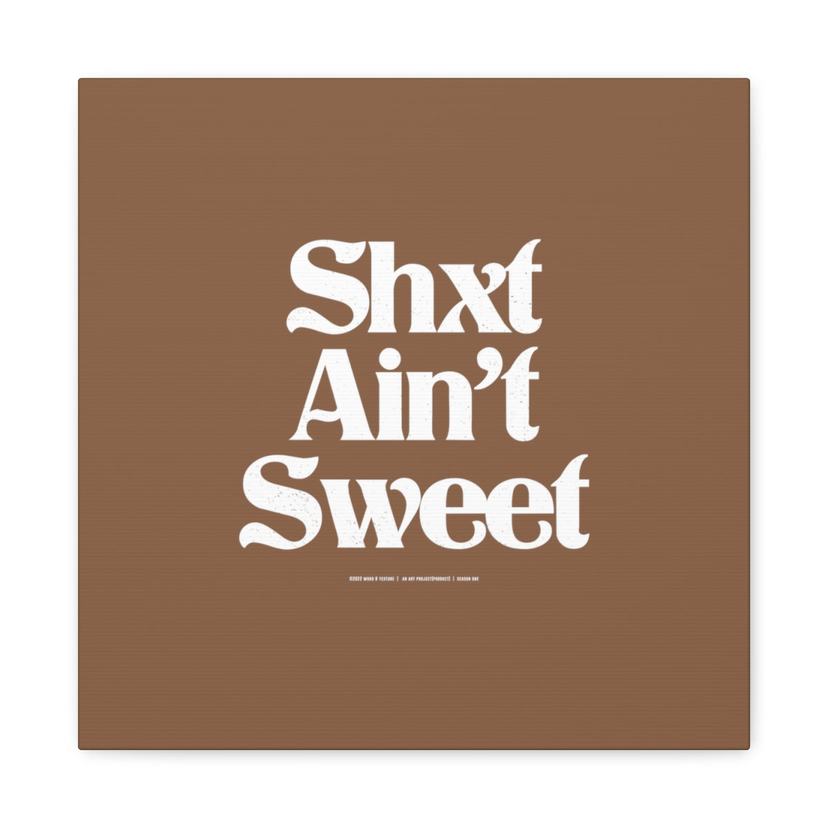 Shxt Ain’t Sweet™ // Matte Canvas, Stretched, 1.25"