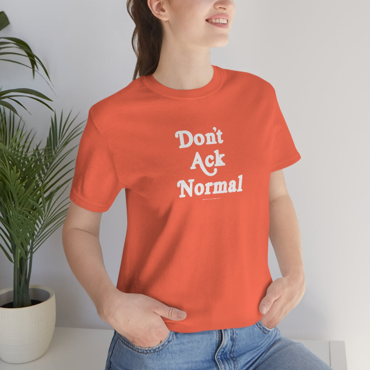 Don’t Ack Normal (blanca) // Unisex Jersey Short Sleeve Tee