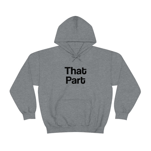 That Part // Unisex Heavy Blend™ Hooded Sweatshirt