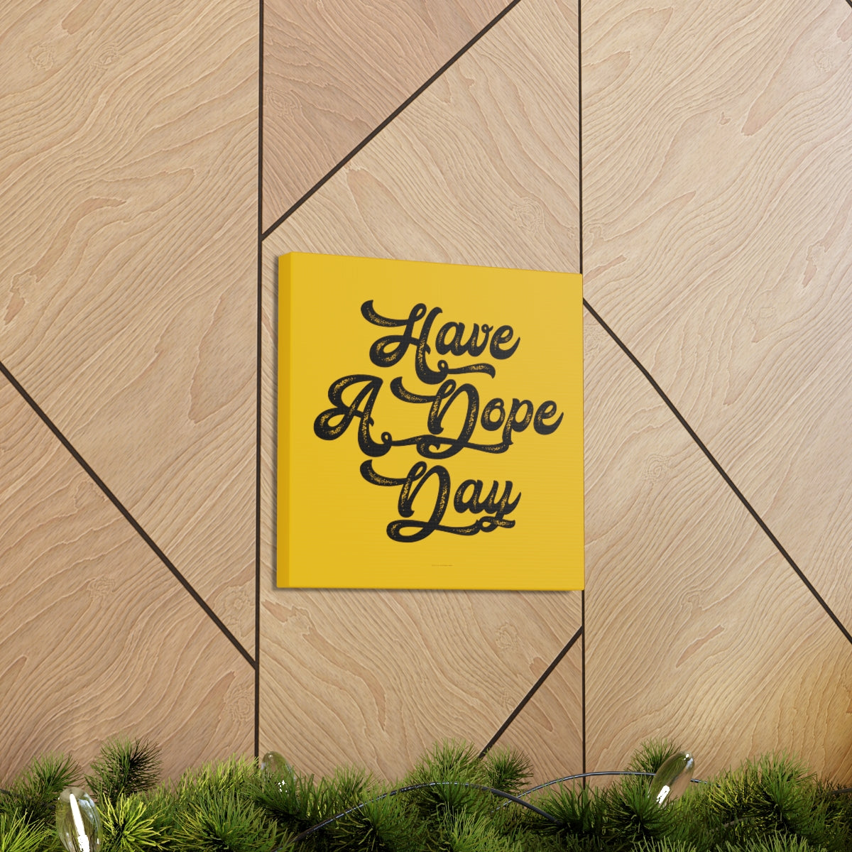 Have A. Dope Day™ // Canvas Gallery Wraps