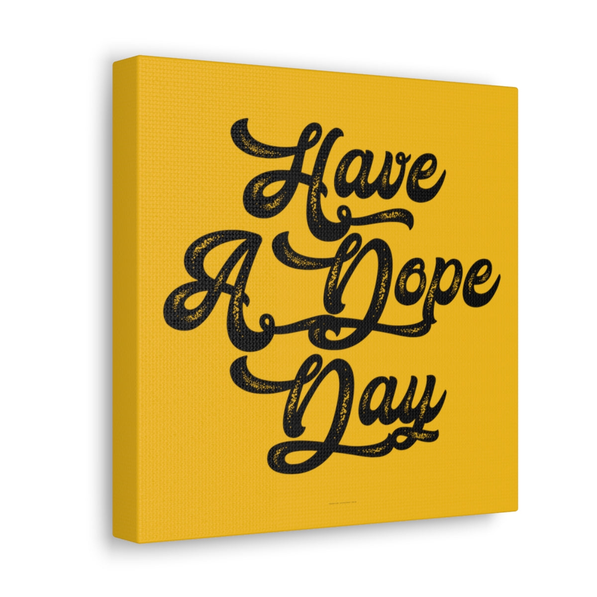 Have A. Dope Day™ // Canvas Gallery Wraps