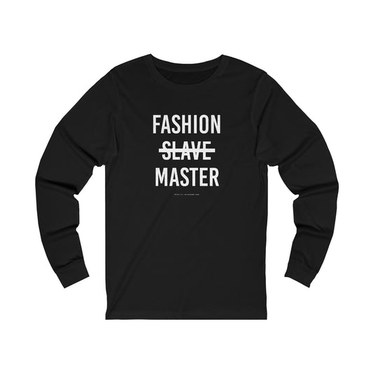 Fashion Slave Master // Unisex Jersey Long Sleeve Tee