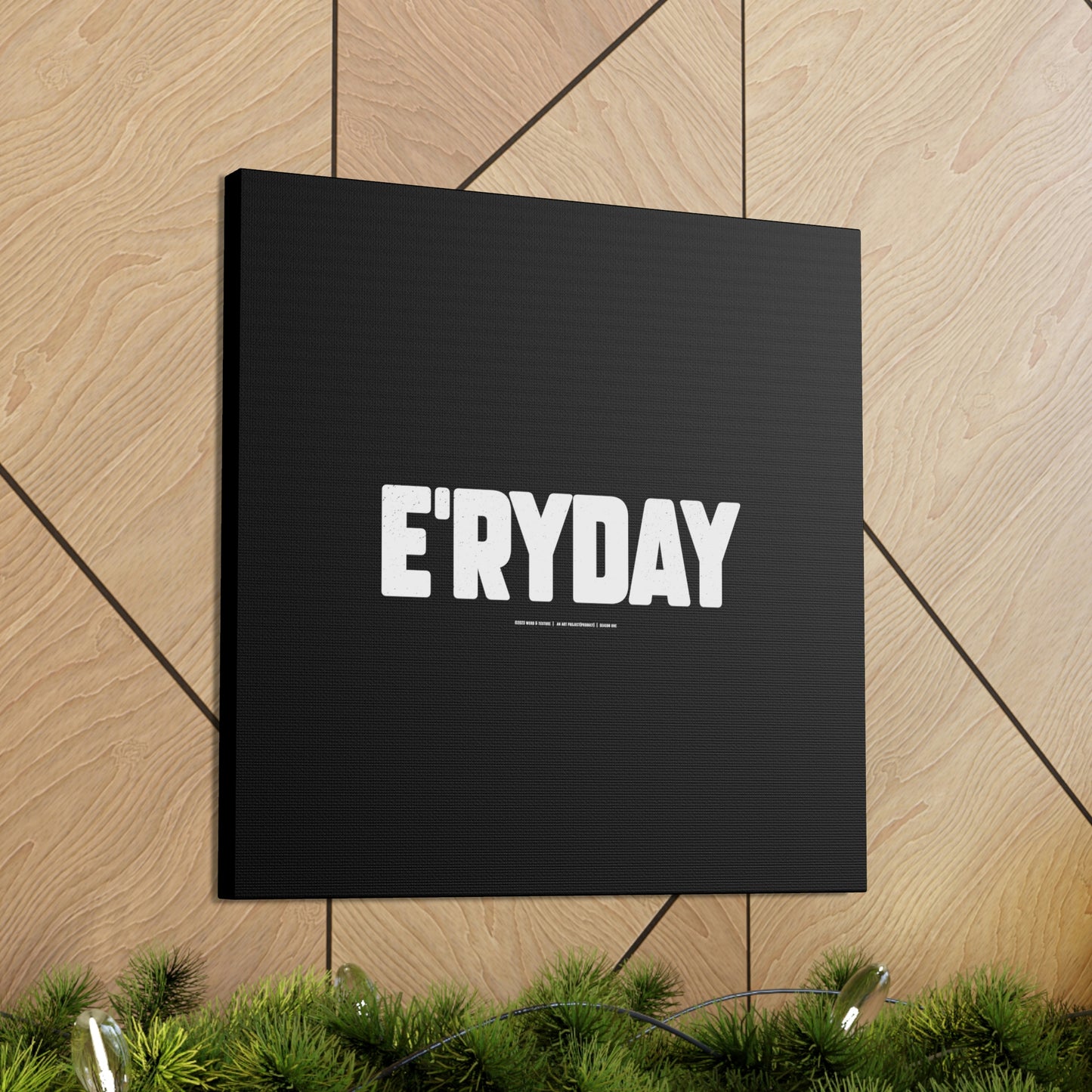 E’ryday // Canvas Gallery Wraps