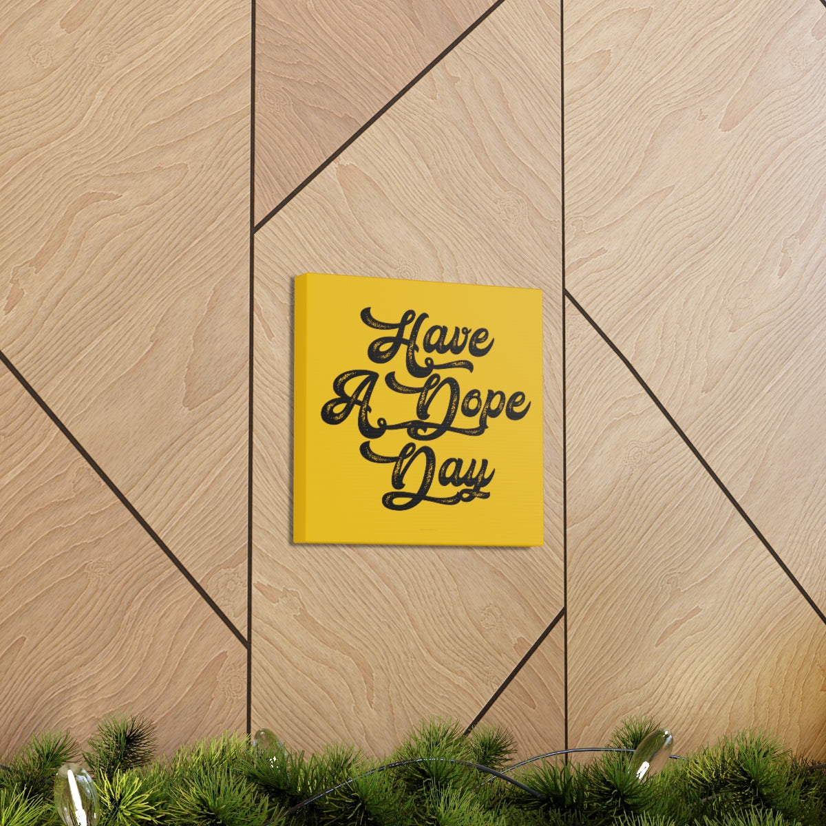 Have A. Dope Day™ // Canvas Gallery Wraps