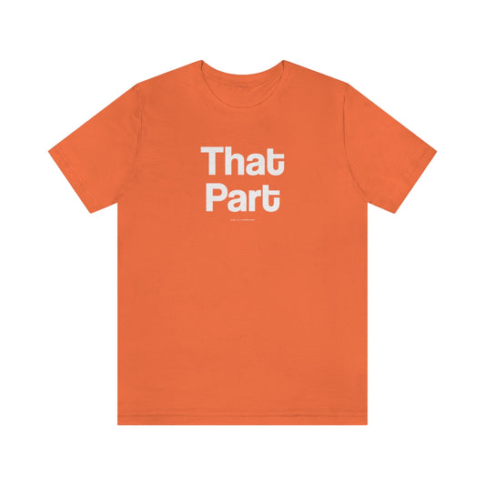 That Part // Unisex Jersey Short Sleeve Tee