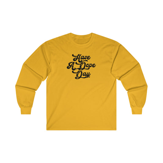 Have A Dope Day™ // Ultra Cotton Long Sleeve Tee