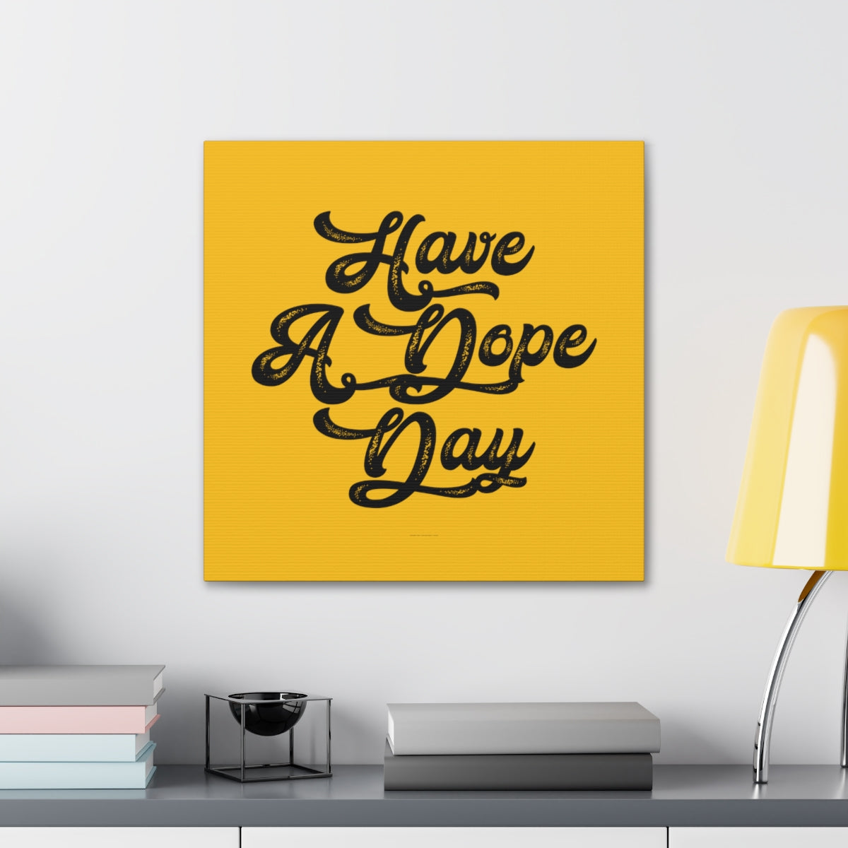 Have A. Dope Day™ // Canvas Gallery Wraps