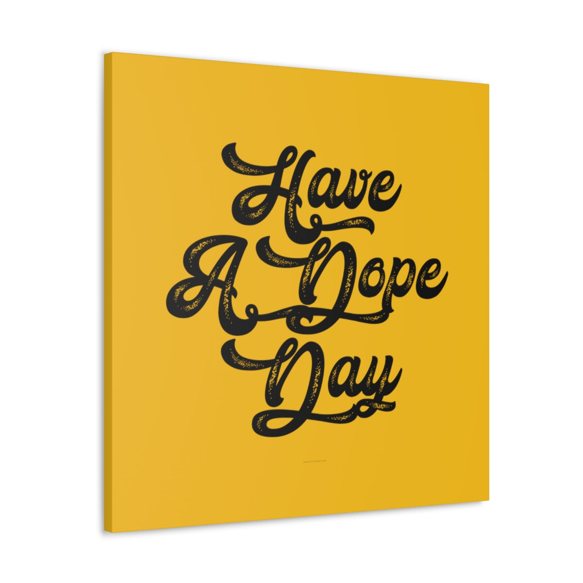 Have A. Dope Day™ // Canvas Gallery Wraps