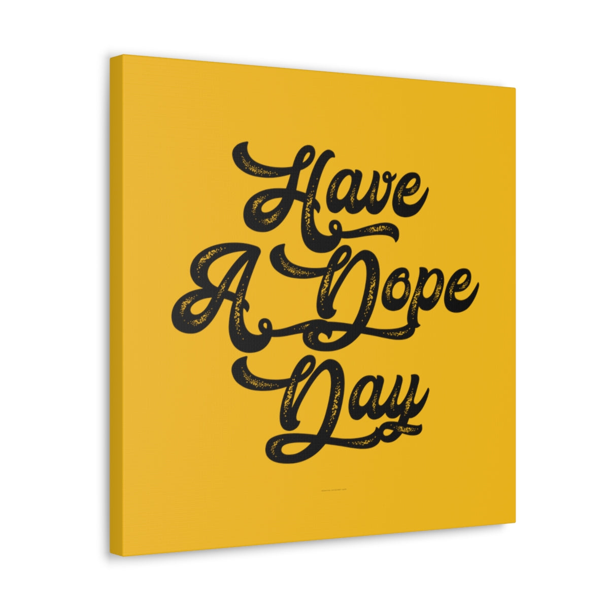 Have A. Dope Day™ // Canvas Gallery Wraps
