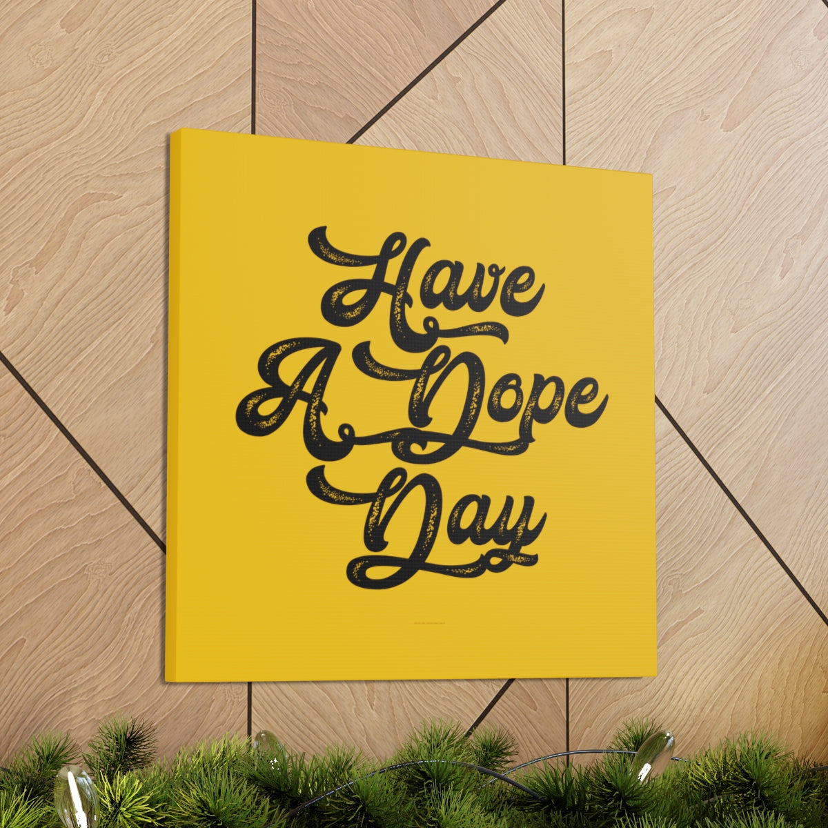 Have A. Dope Day™ // Canvas Gallery Wraps
