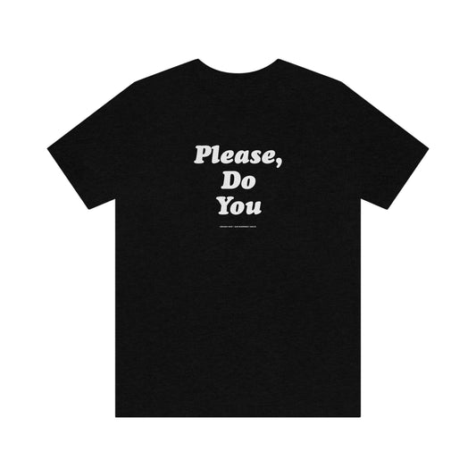 Please Do You //Unisex Jersey Short Sleeve Tee
