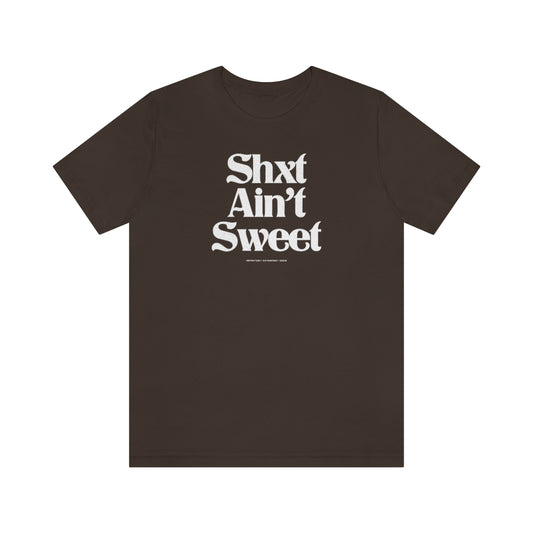 Shxt Ain’t Sweet // Unisex Jersey Short Sleeve Tee