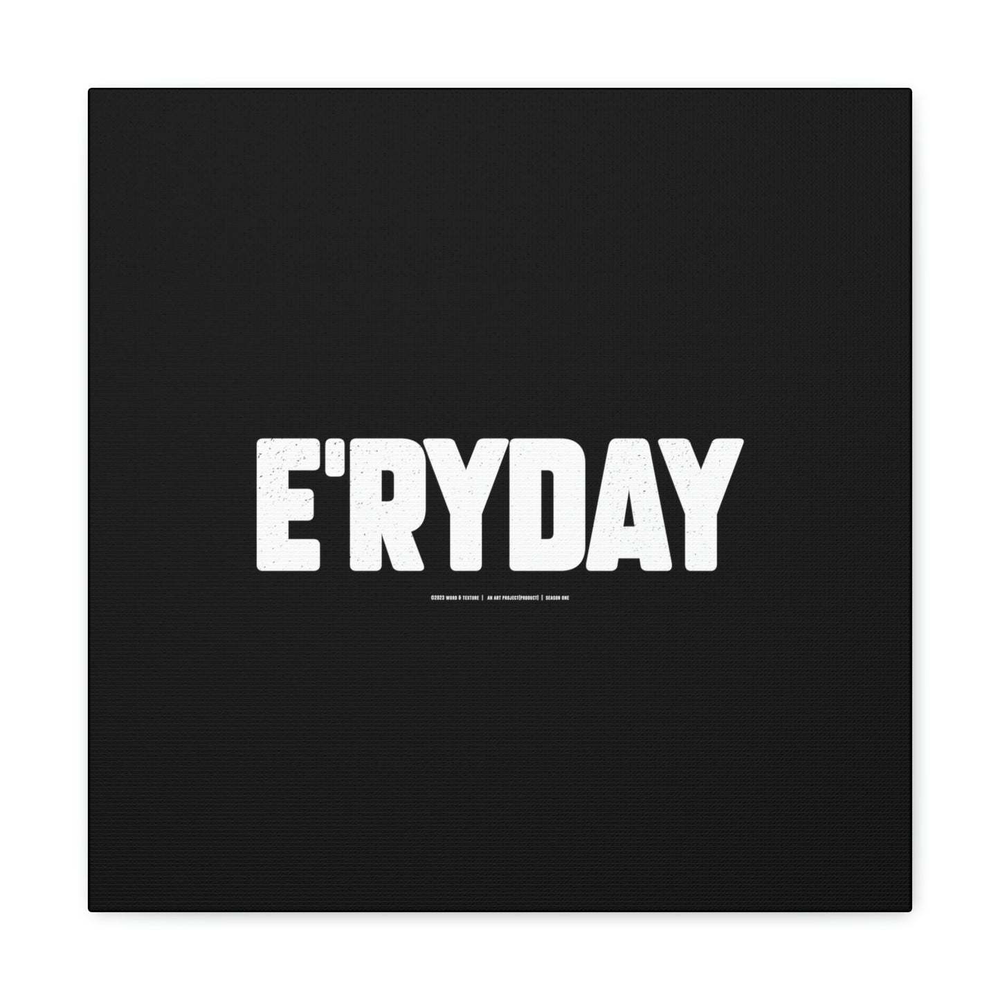E’ryday // Canvas Gallery Wraps