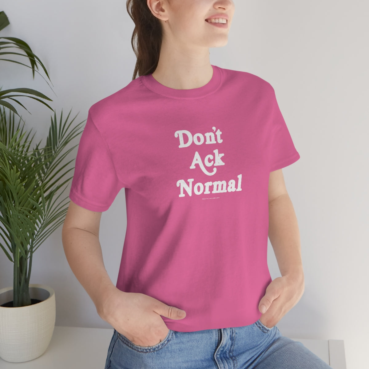 Don’t Ack Normal (blanca) // Unisex Jersey Short Sleeve Tee