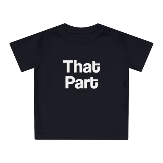 That Part // Baby T-Shirt