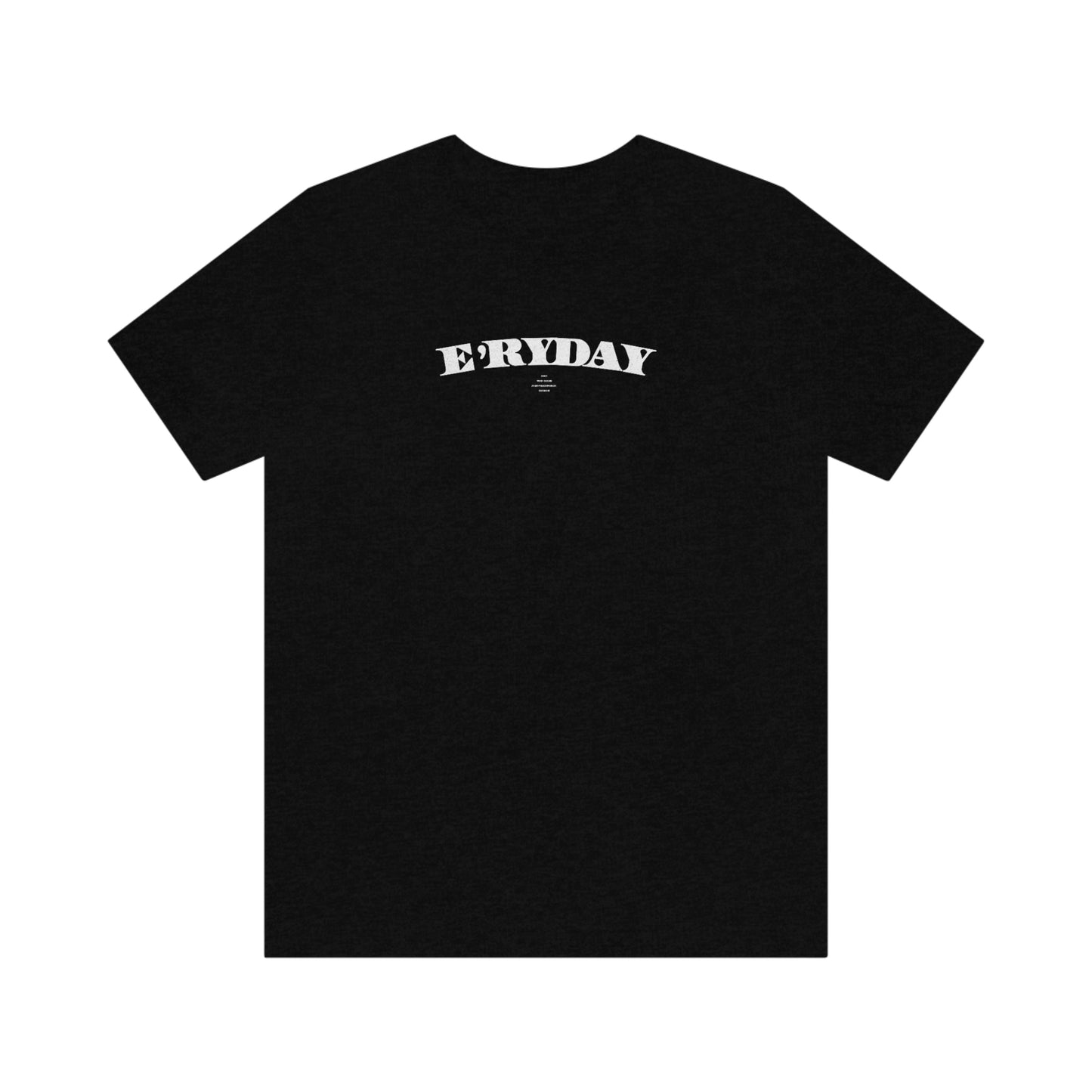 E’ryday: The First Day //. Unisex Jersey Short Sleeve Tee