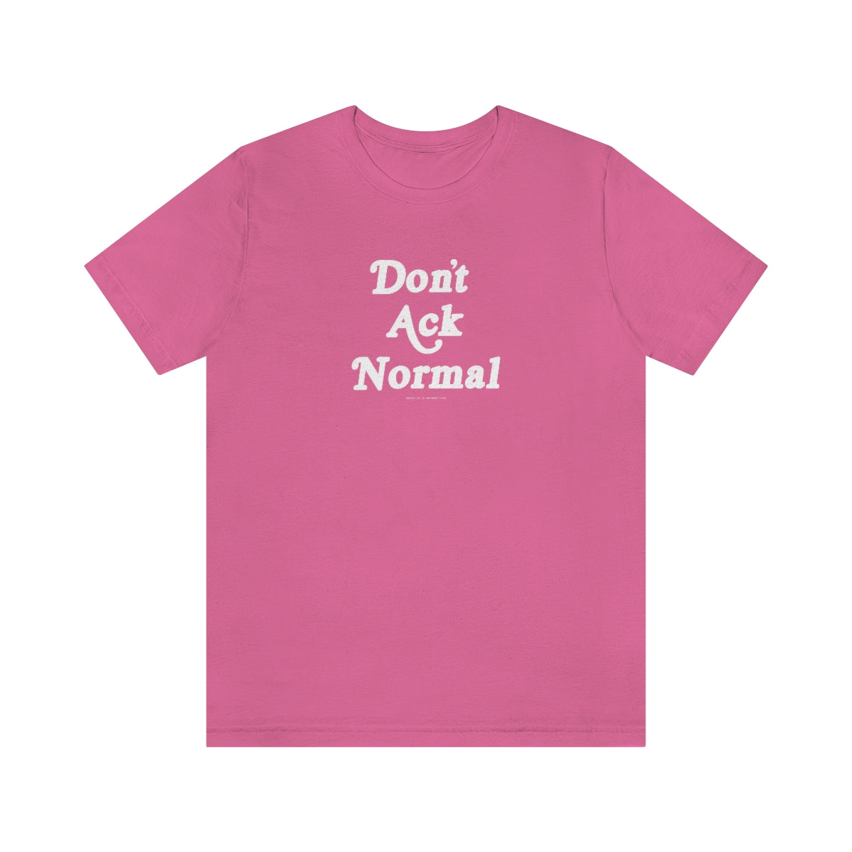 Don’t Ack Normal (blanca) // Unisex Jersey Short Sleeve Tee