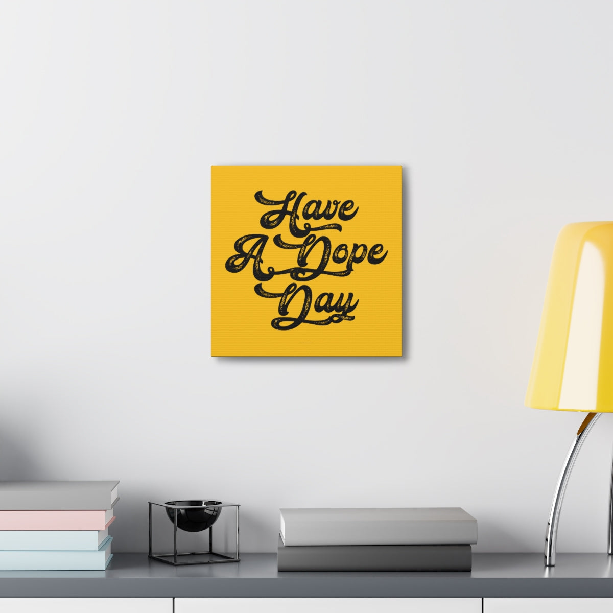 Have A. Dope Day™ // Canvas Gallery Wraps