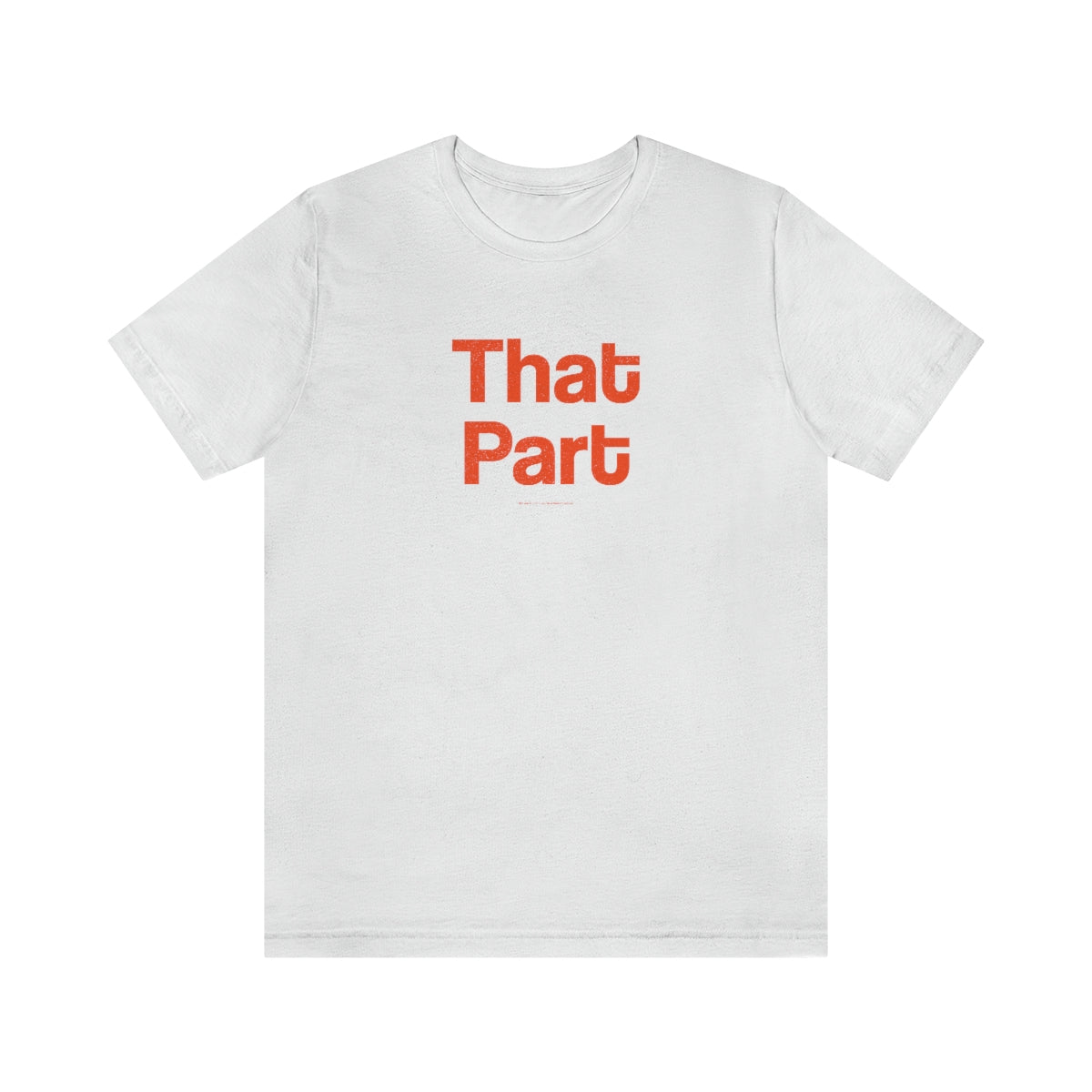 That Part // Unisex Jersey Short Sleeve Tee