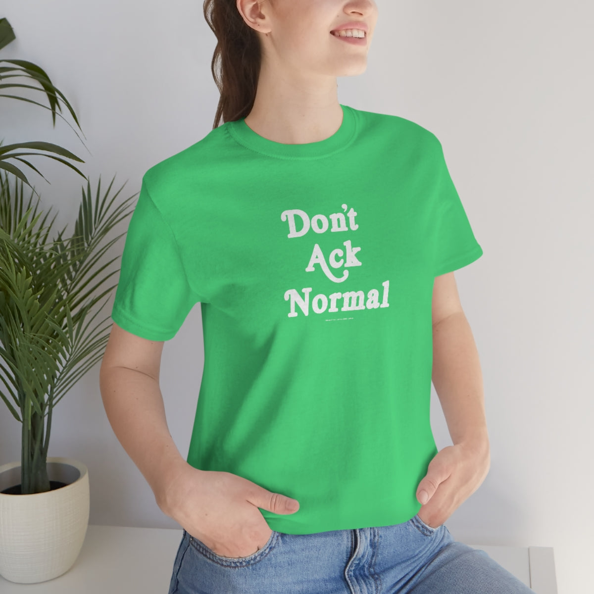 Don’t Ack Normal (blanca) // Unisex Jersey Short Sleeve Tee