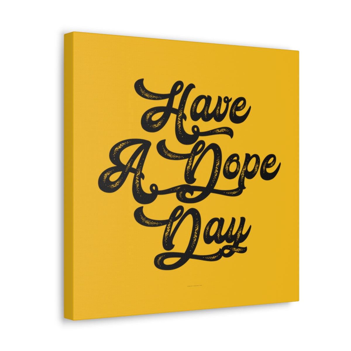 Have A. Dope Day™ // Canvas Gallery Wraps