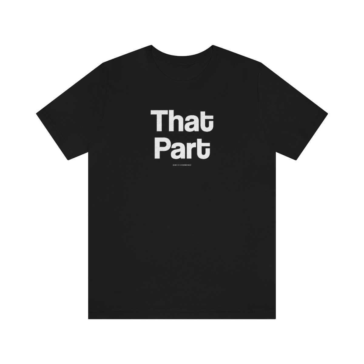 That Part // Unisex Jersey Short Sleeve Tee