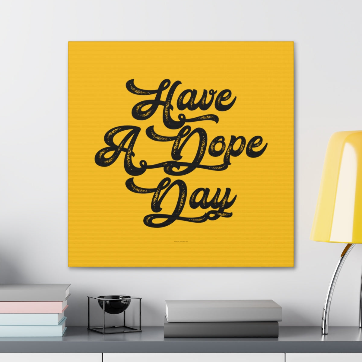 Have A. Dope Day™ // Canvas Gallery Wraps