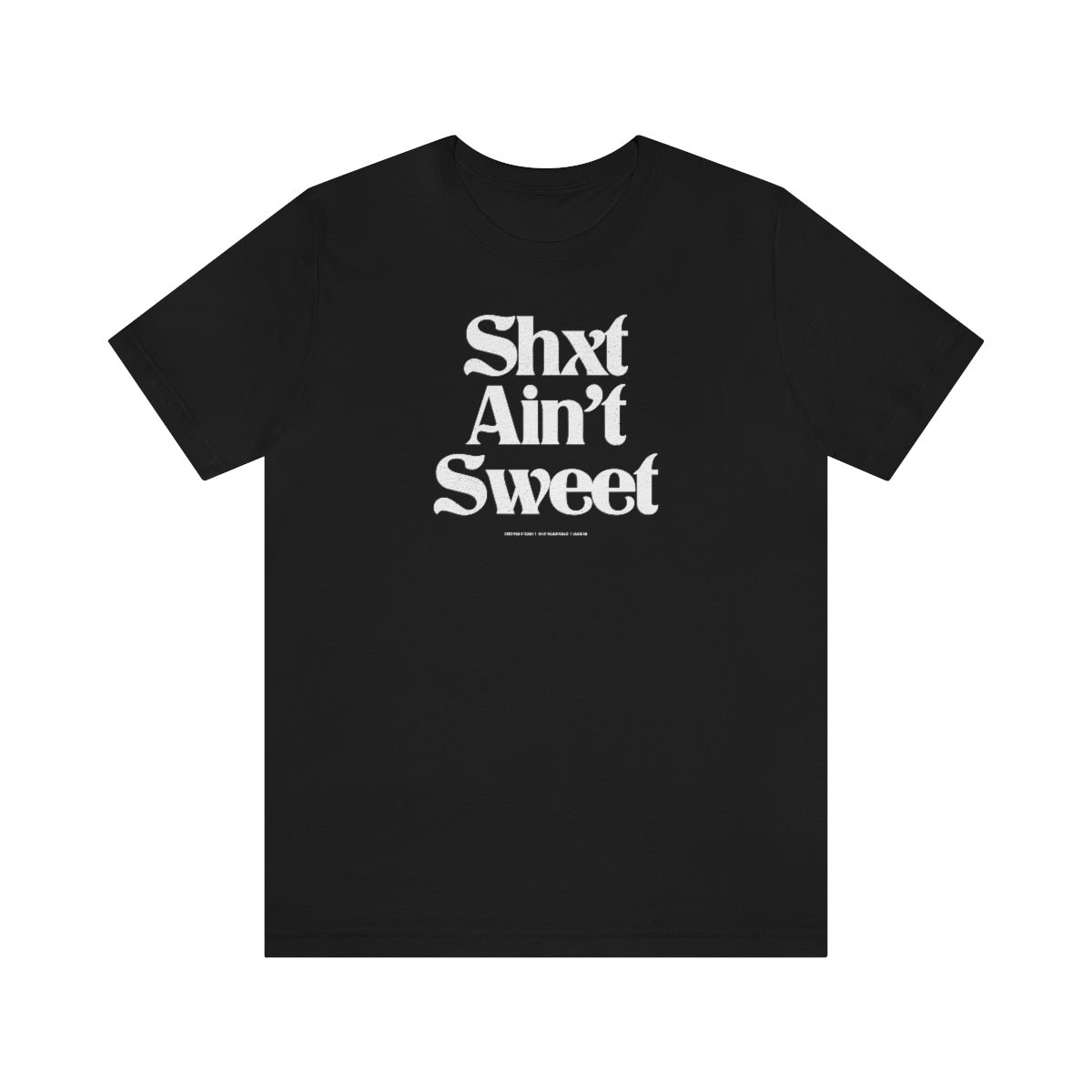 Shxt Ain’t Sweet // Unisex Jersey Short Sleeve Tee