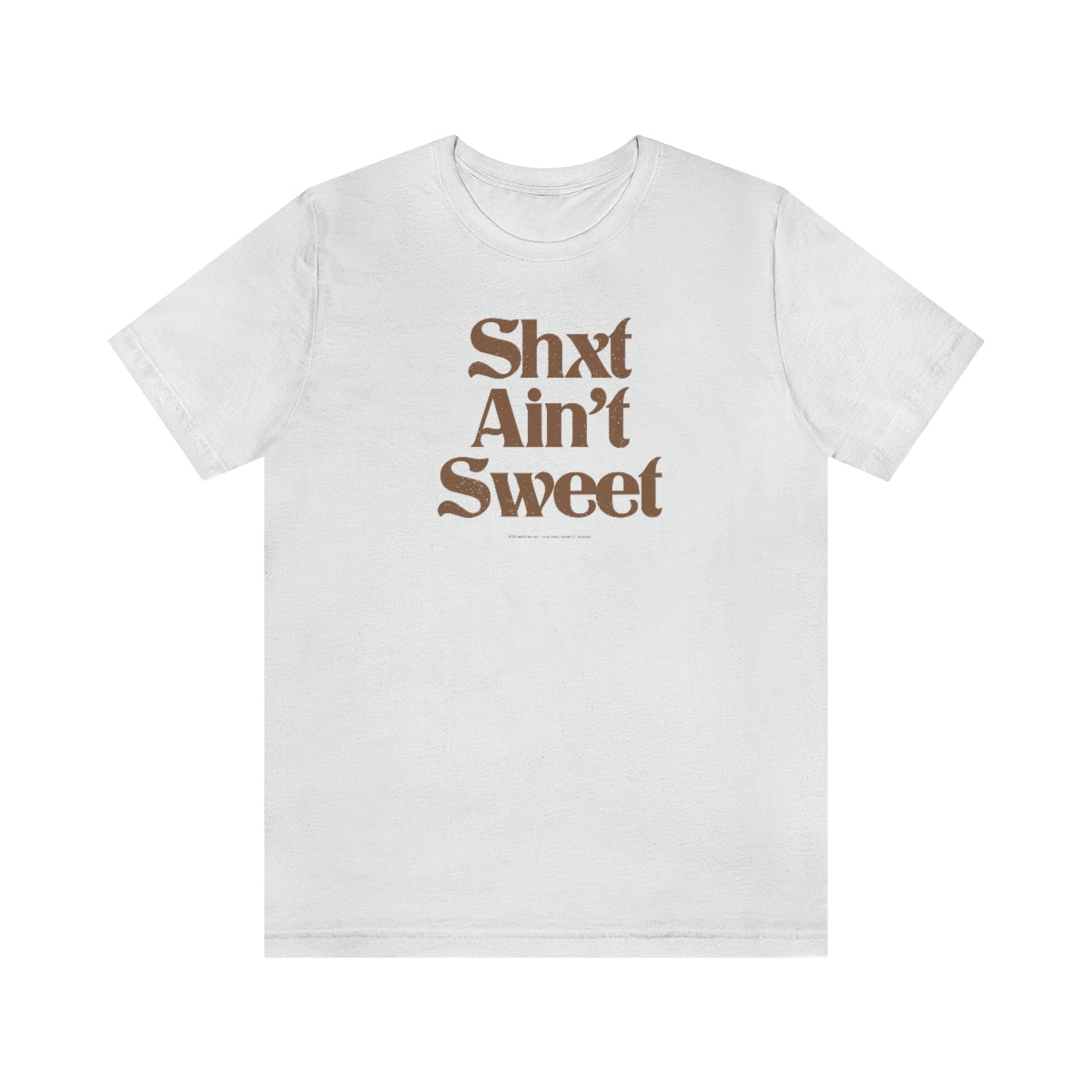 Shxt Ain’t Sweet // Unisex Jersey Short Sleeve Tee