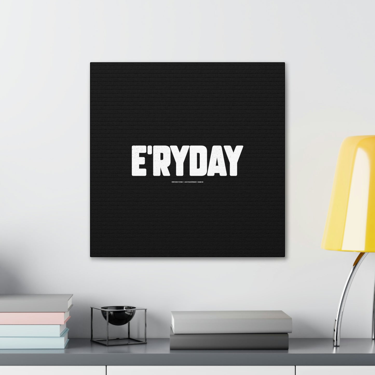 E’ryday // Canvas Gallery Wraps
