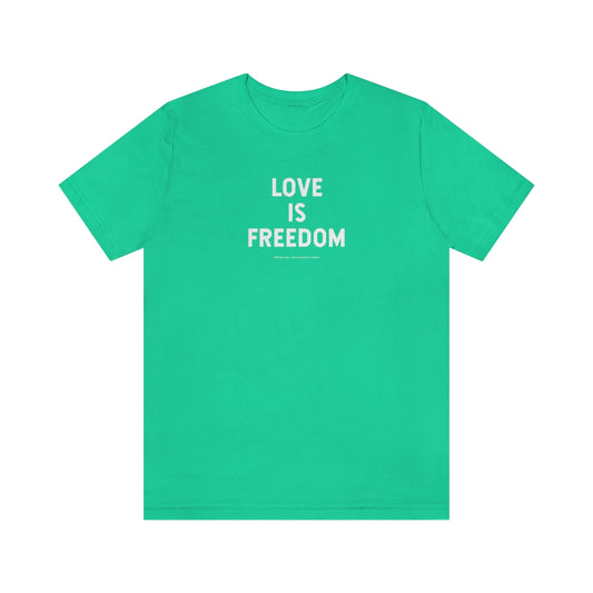 Love Is Freedom // Unisex Jersey Short Sleeve Tee