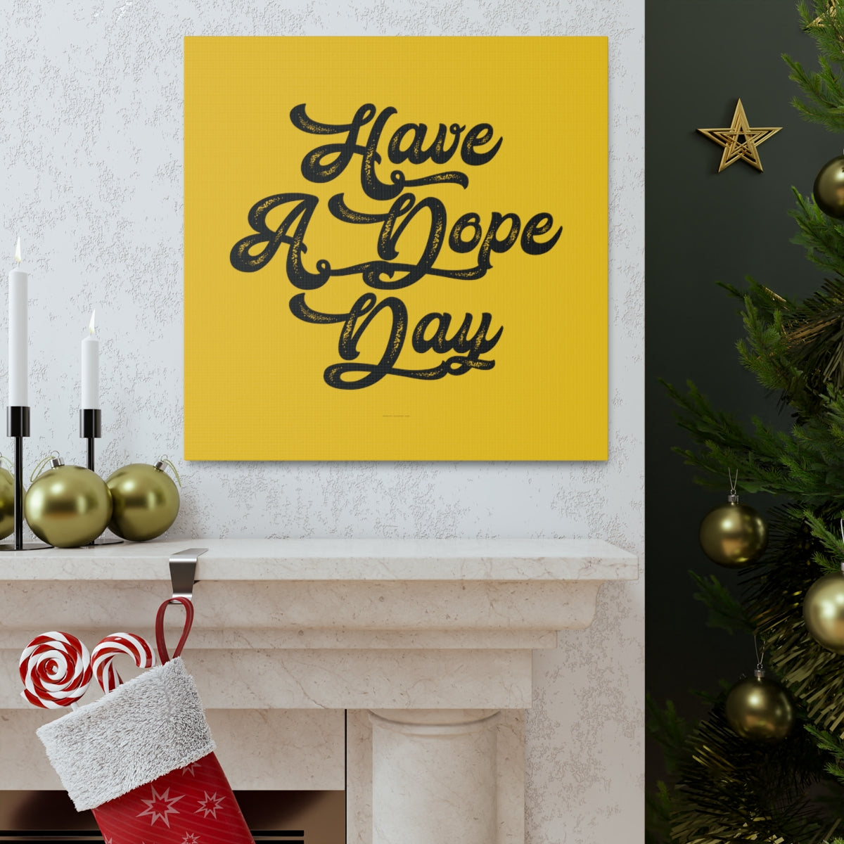 Have A. Dope Day™ // Canvas Gallery Wraps