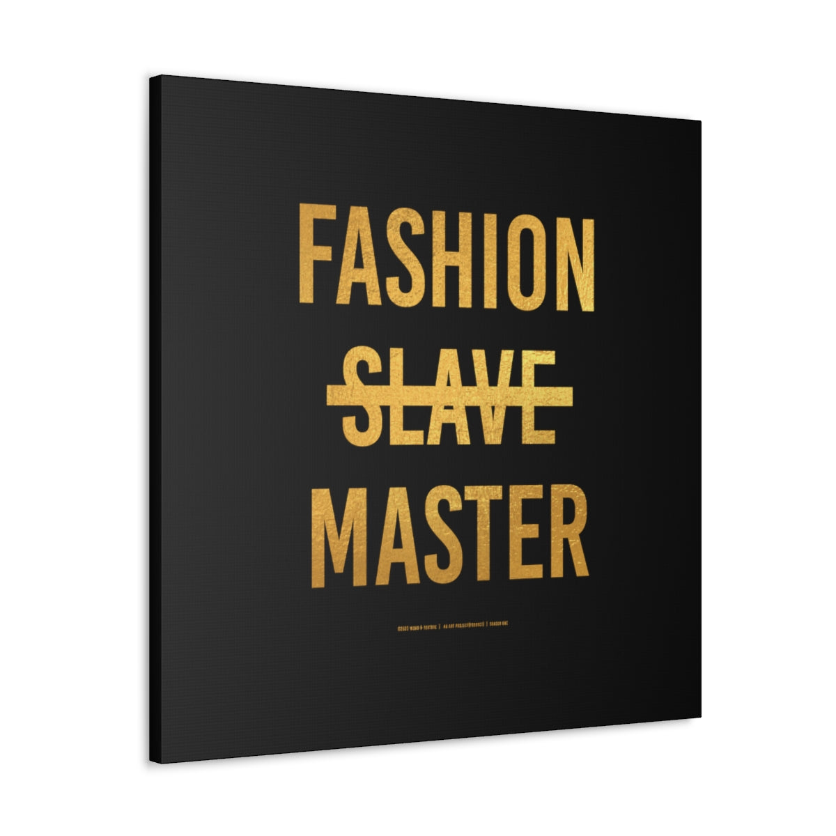 Fashion Slave Master on Gallery Wrapped Canvas