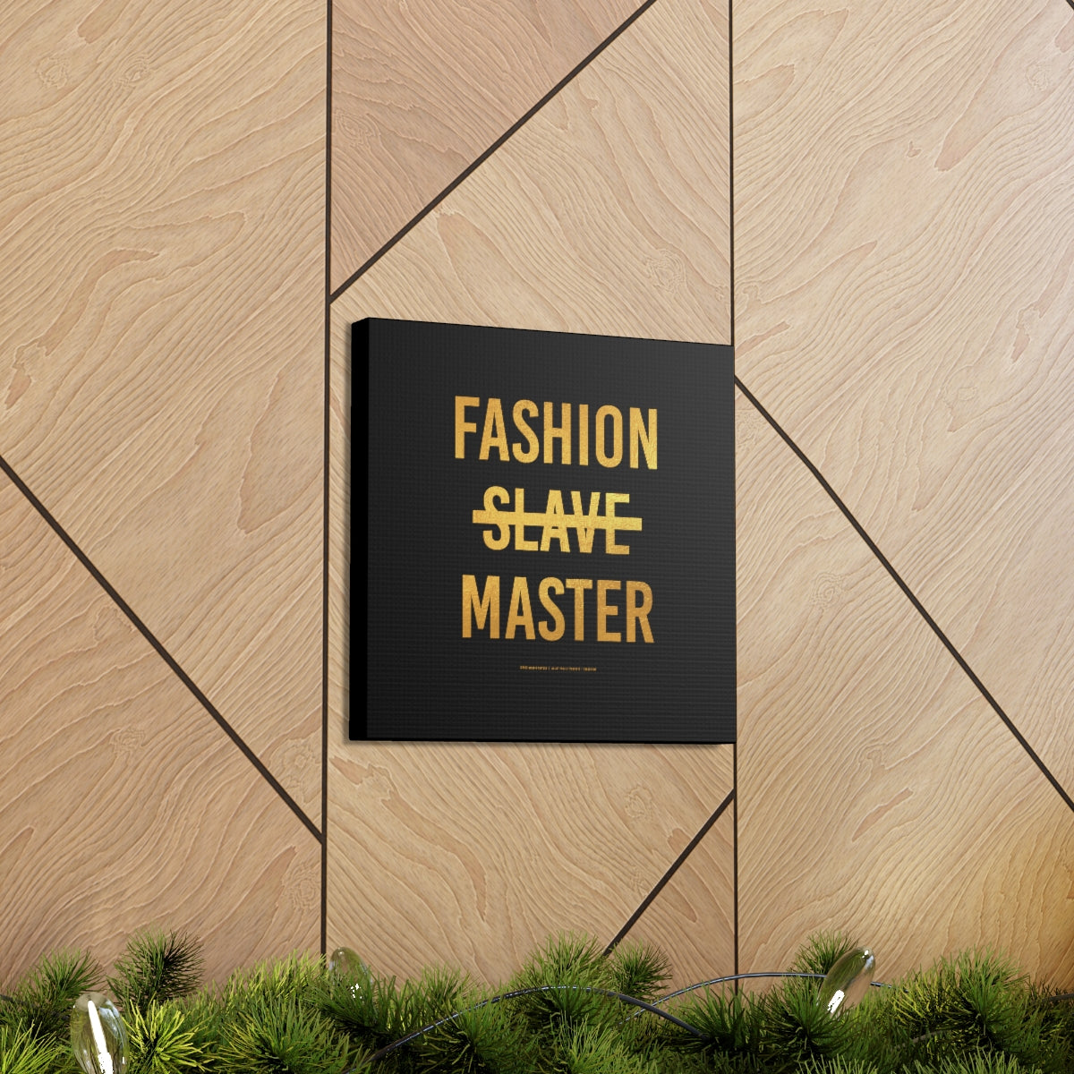 Fashion Slave Master on Gallery Wrapped Canvas