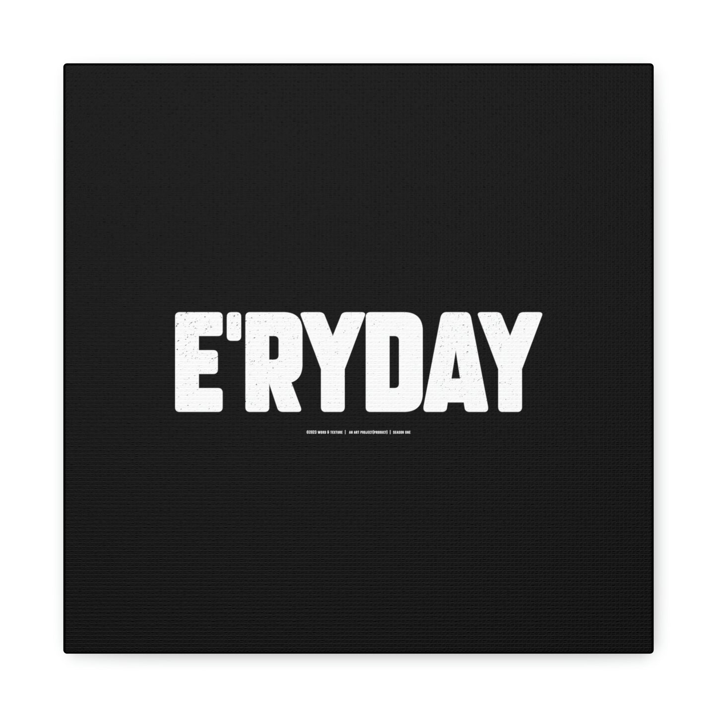 E’ryday // Canvas Gallery Wraps