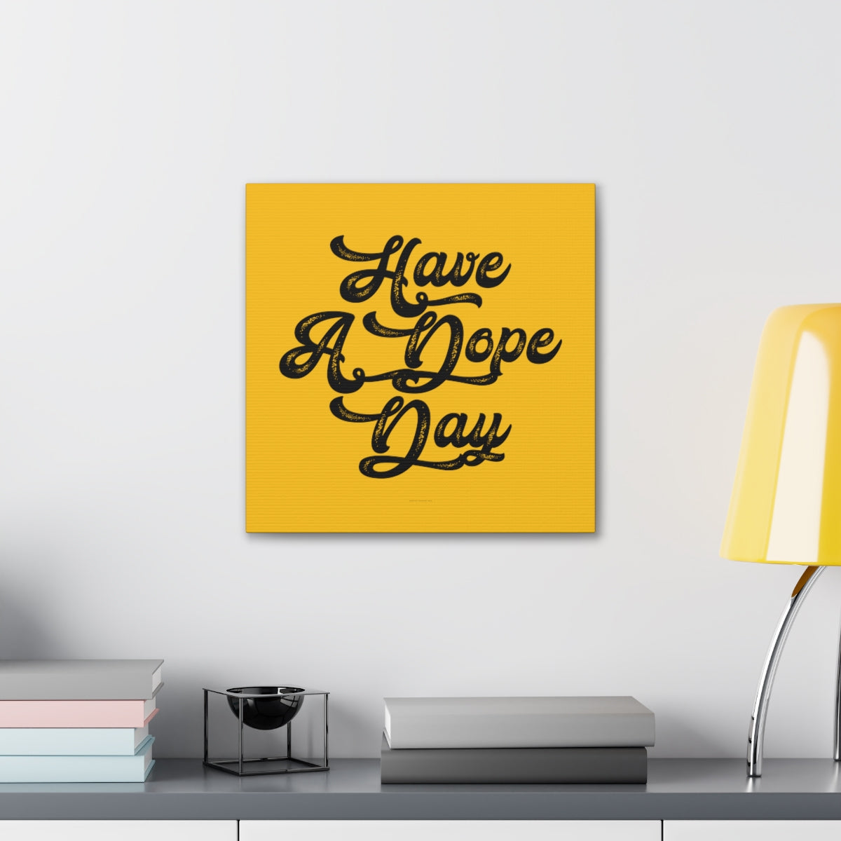 Have A. Dope Day™ // Canvas Gallery Wraps