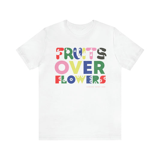 Fruits Over Flowers // Unisex Jersey Short Sleeve Tee