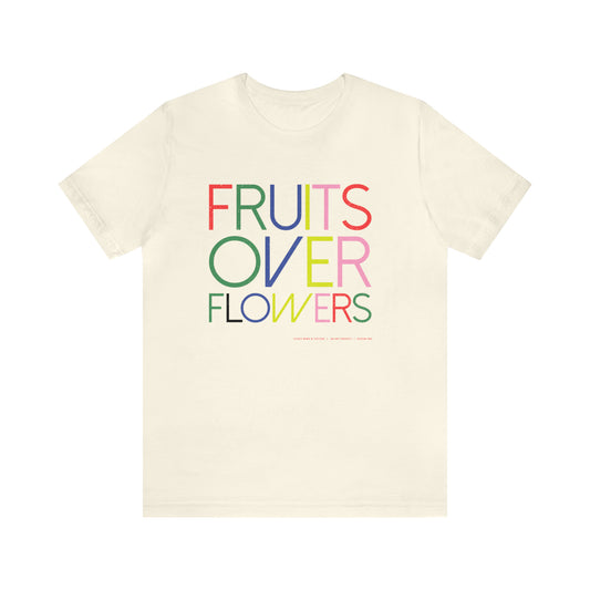 Fruits Over Flowers //Unisex Jersey Short Sleeve Tee