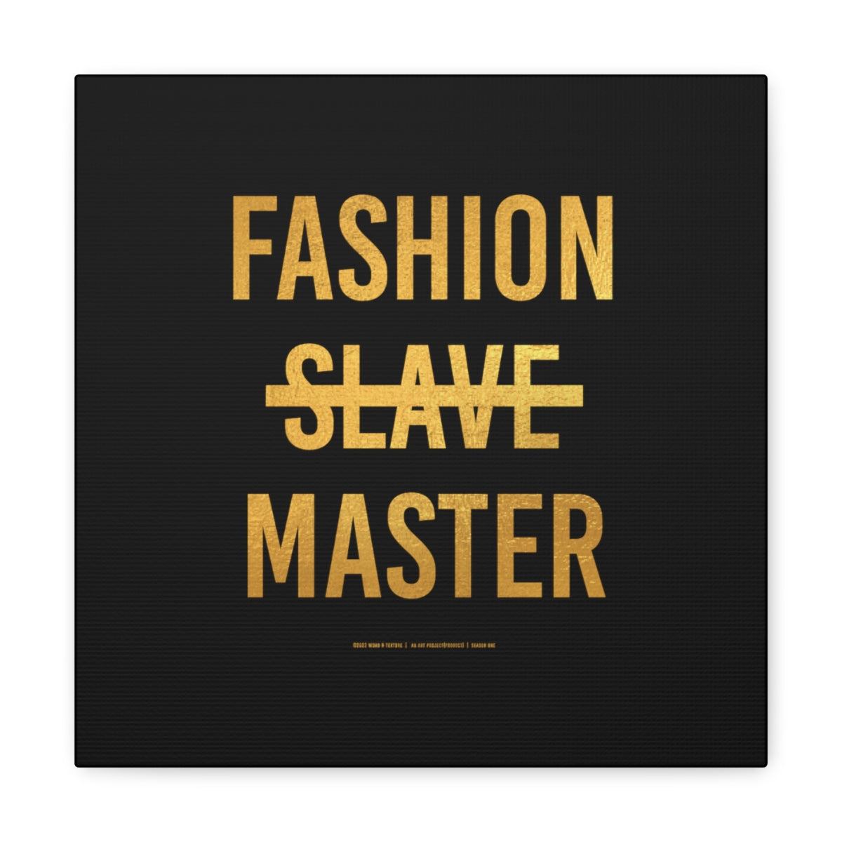 Fashion Slave Master on Gallery Wrapped Canvas